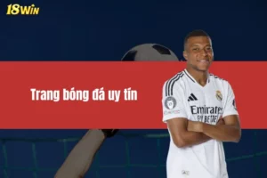 Trang Bóng Đá Uy Tín 18WIN - Nơi Hội Tụ Đam Mê Sân Cỏ